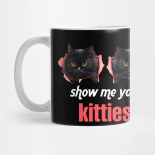 SHOW ME YOUR KITTIES BLACKCAT Mug